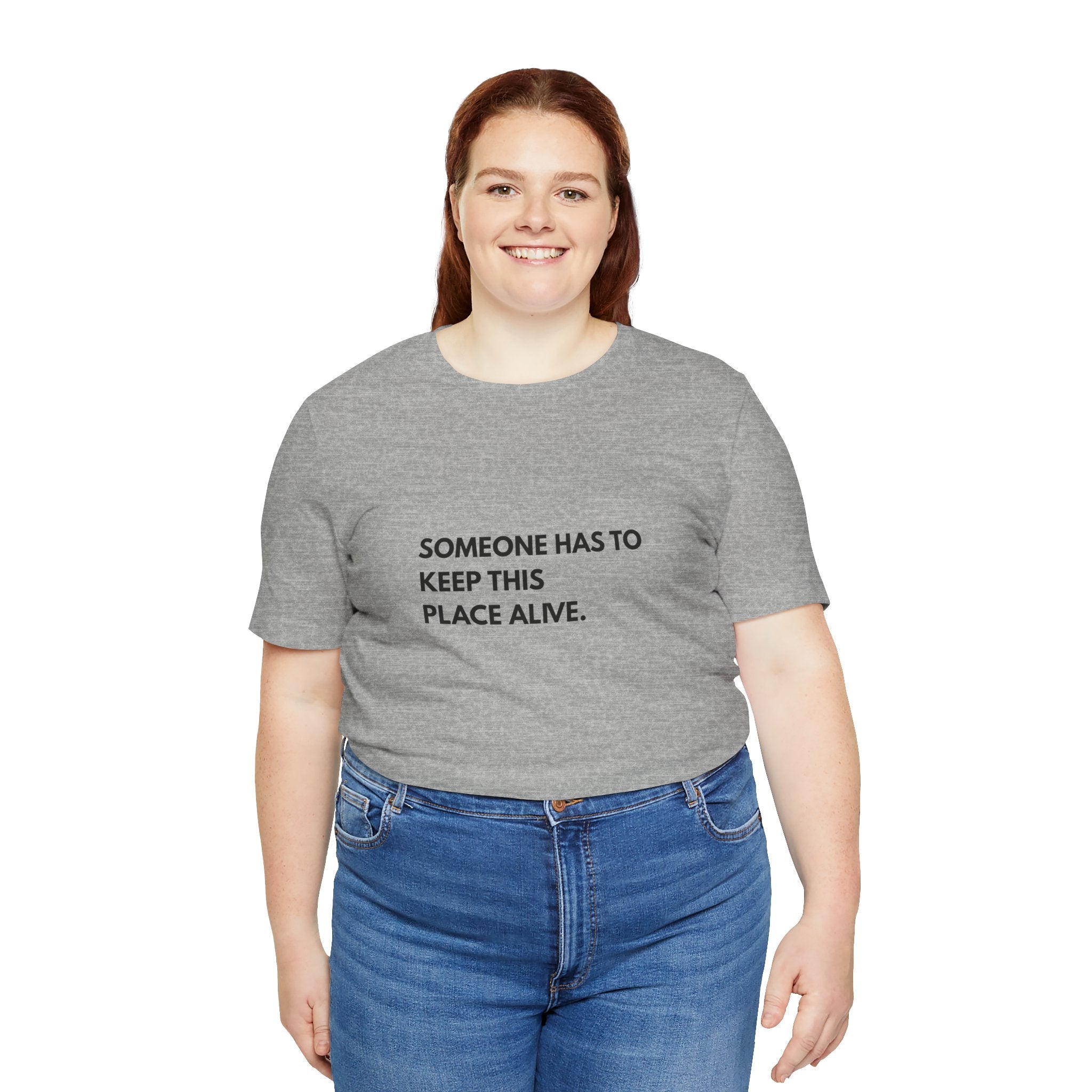 Someone Has To Keep This Alive Tee