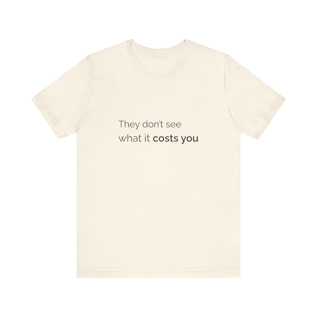 They Don't See What It Costs Tee