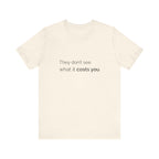They Don't See What It Costs Tee