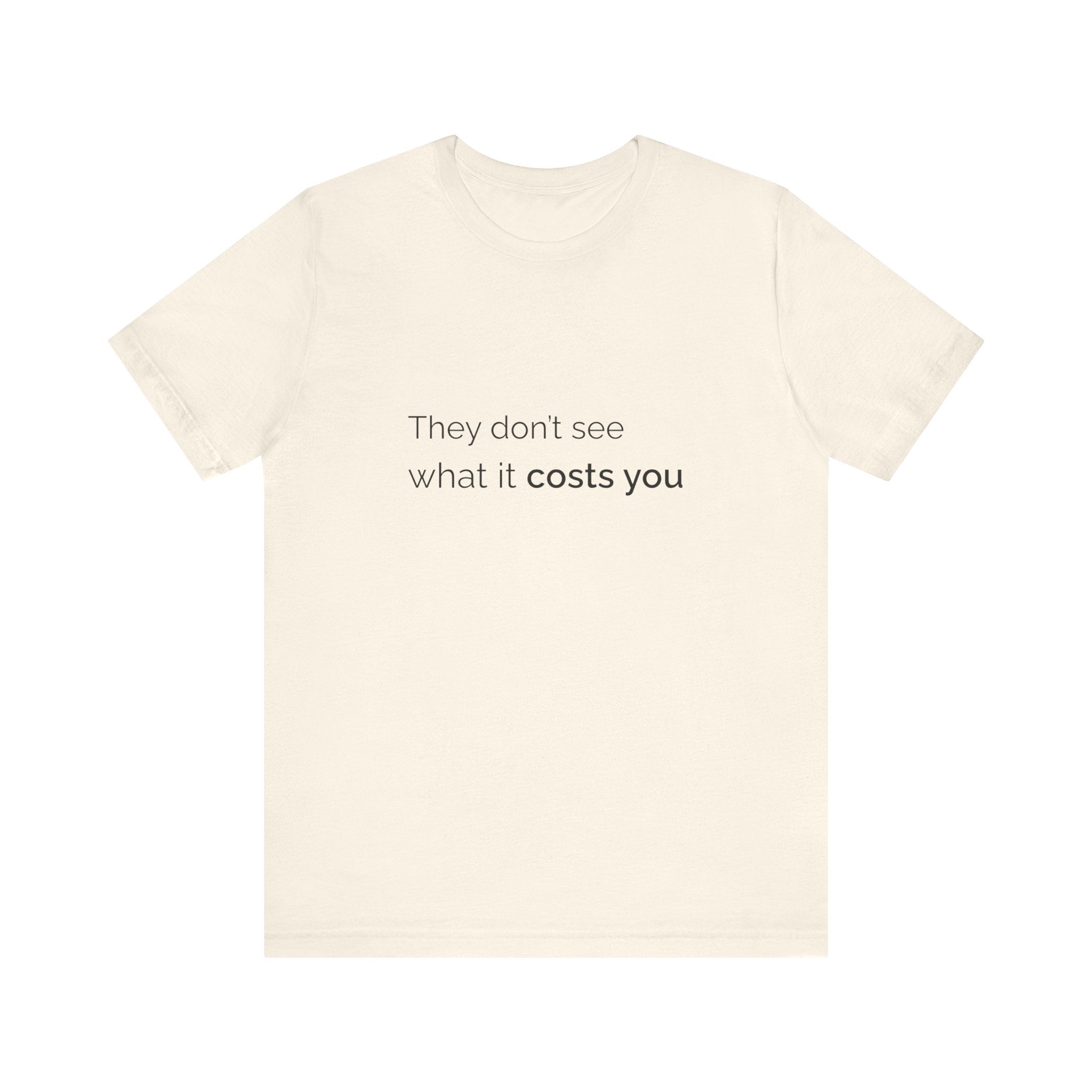 They Don't See What It Costs Tee
