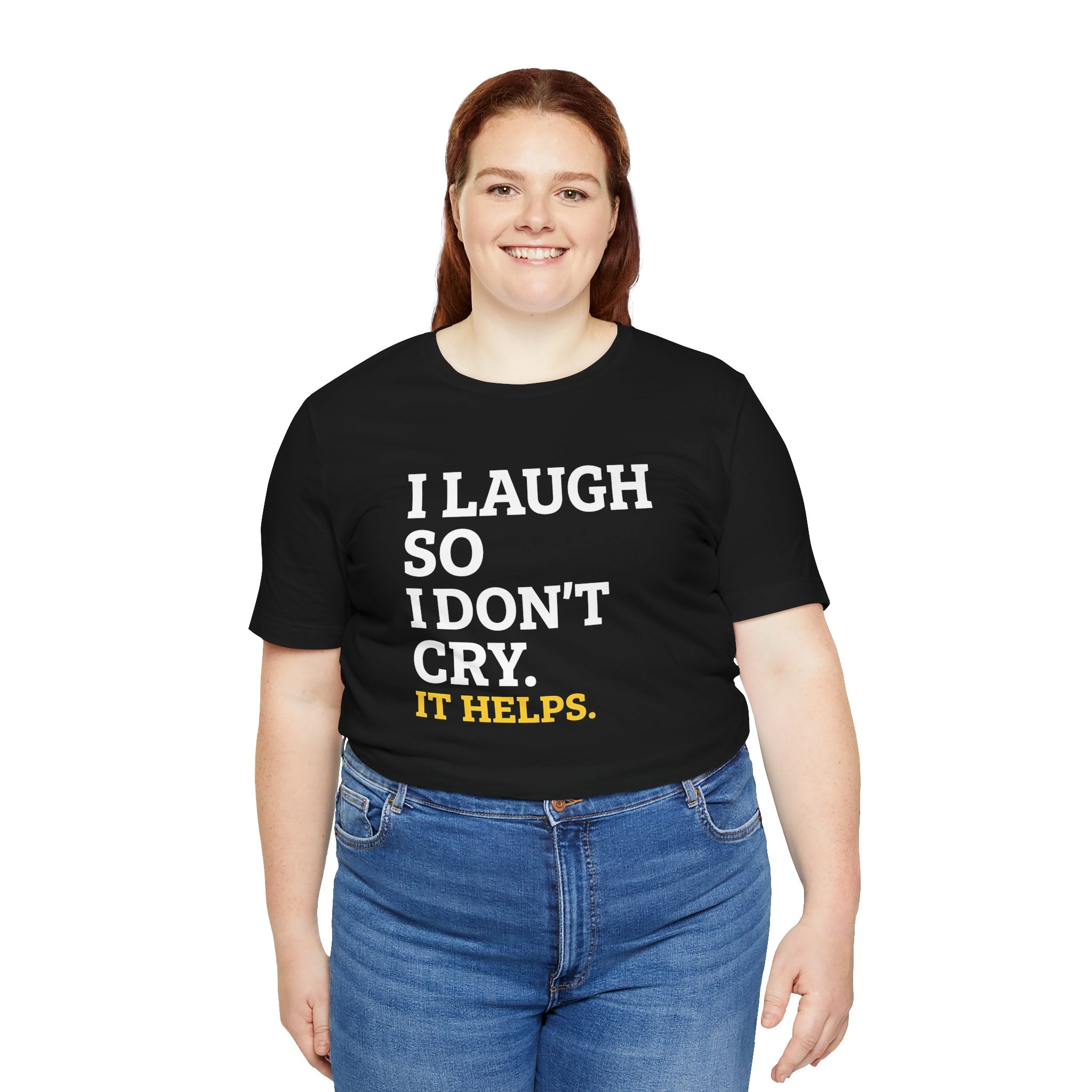 I Laugh So I Don't Cry. It Helps.