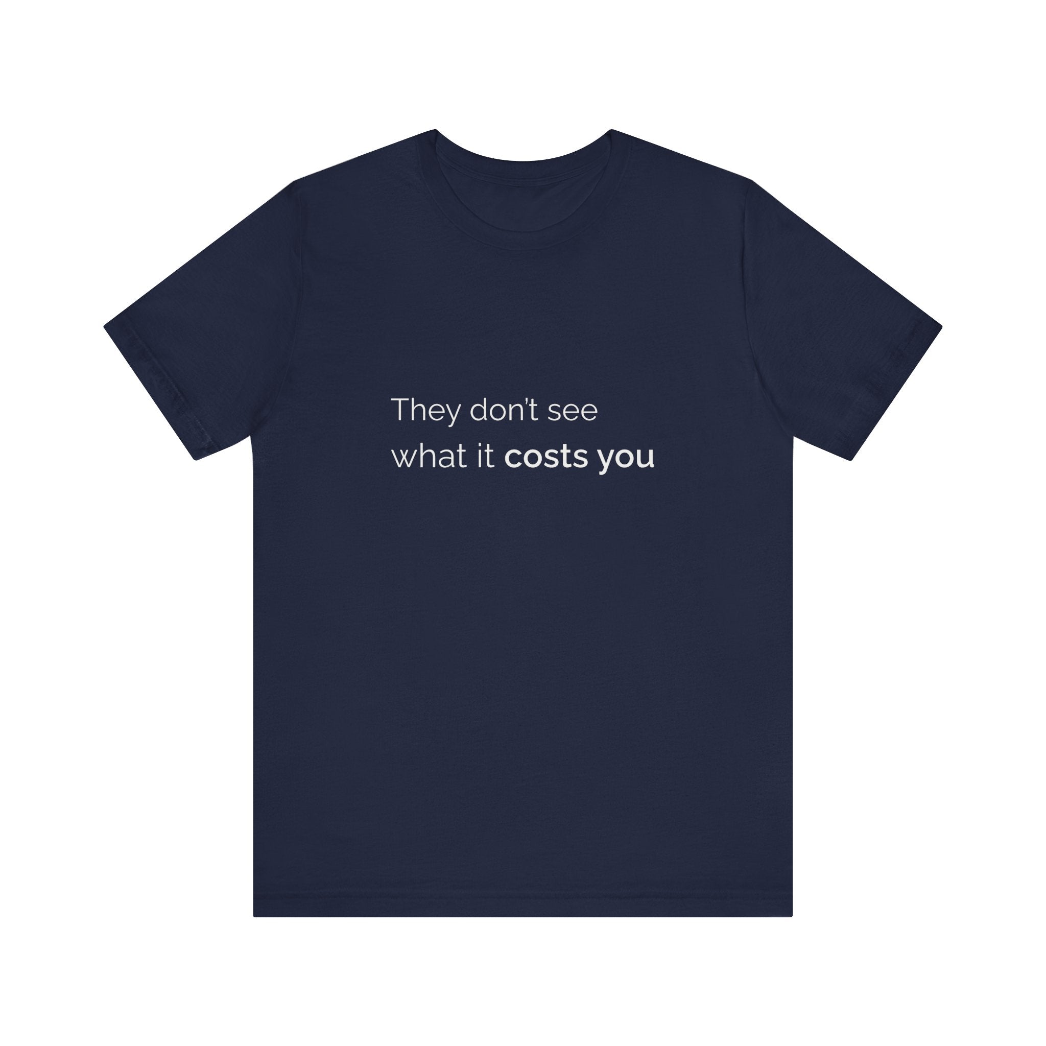 They Don't See What It Costs Tee