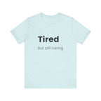Tired But Still Caring Tee