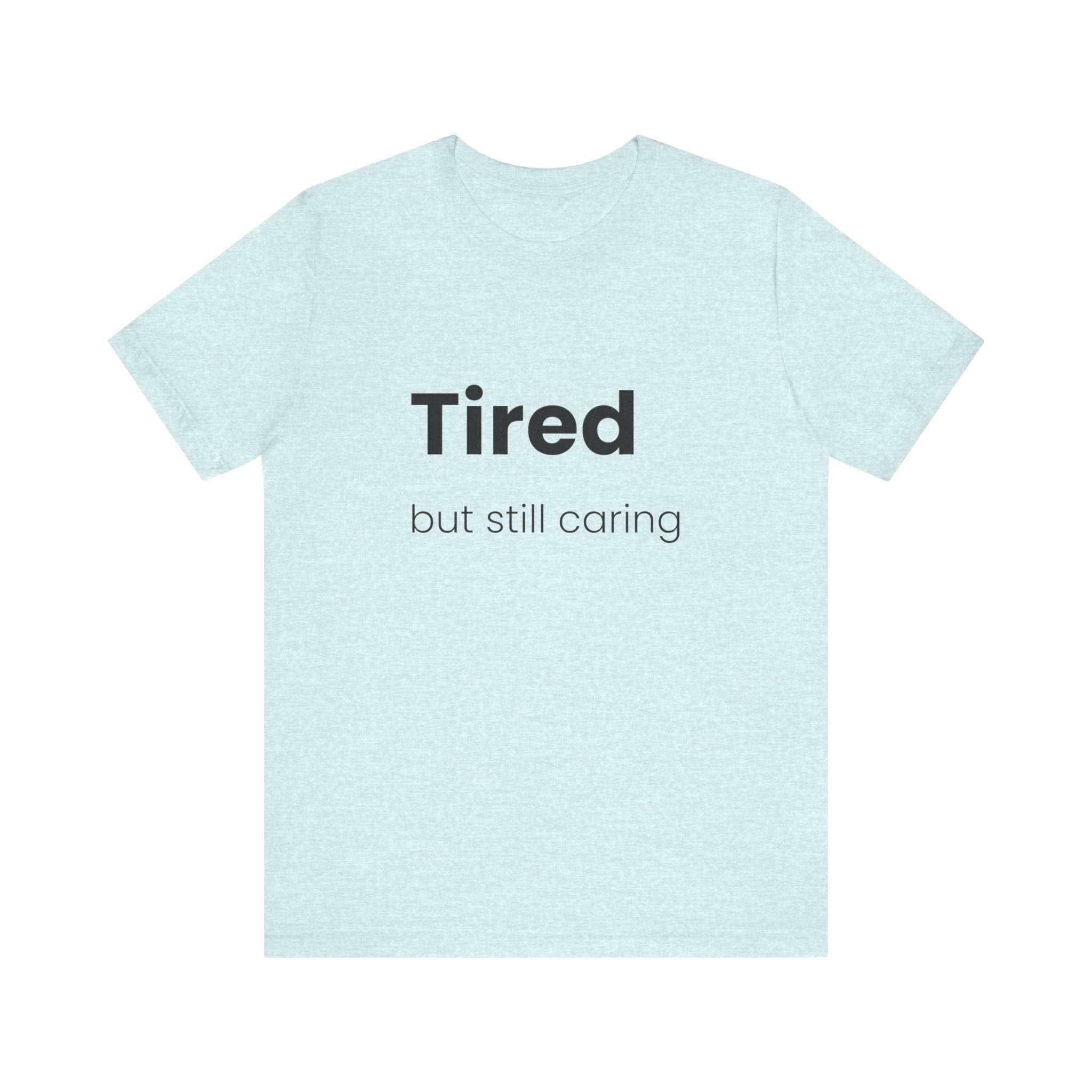 Tired But Still Caring Tee
