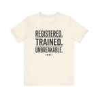 Registered. Trained. Unbreakable. Tee