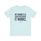 My Humor Is a Coping Mechanism. It Works. | Nurse T-Shirt