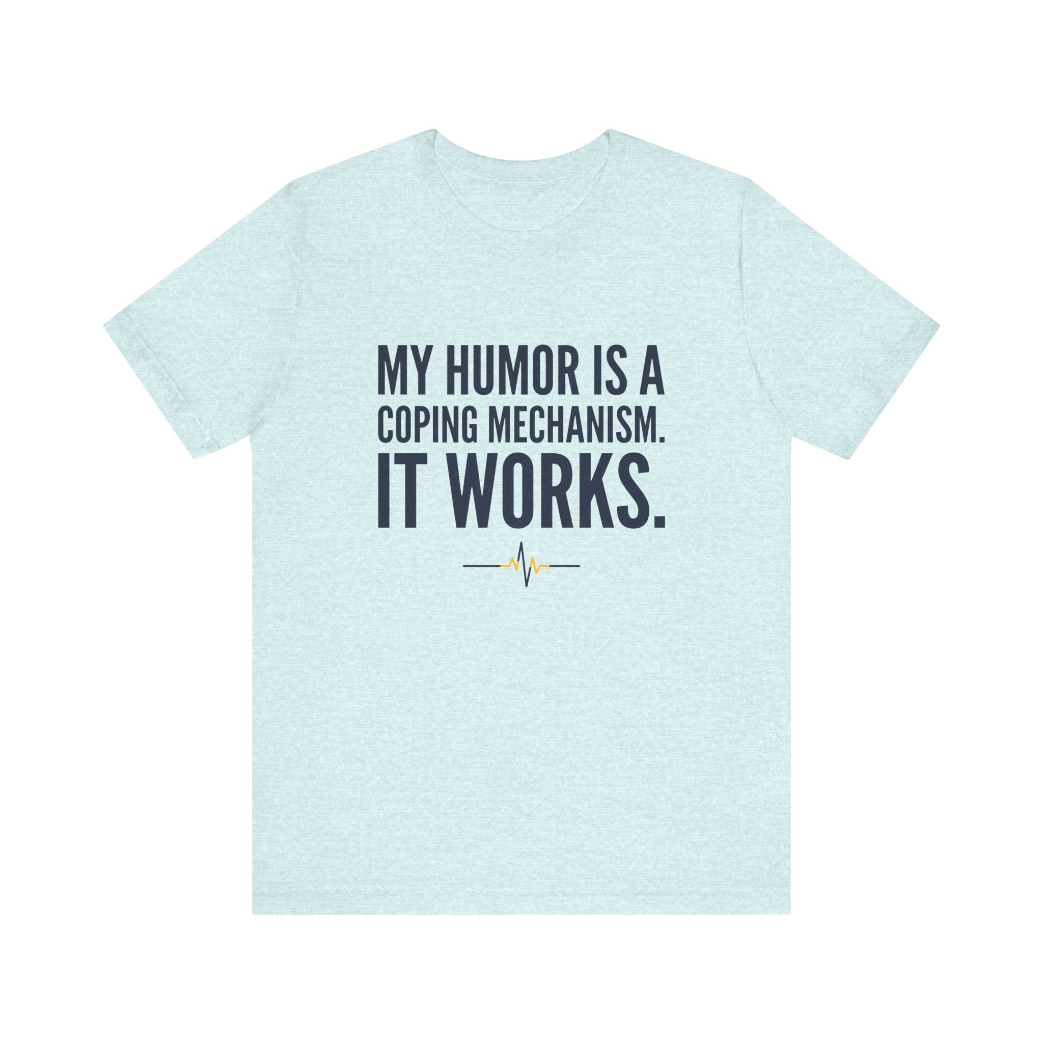 My Humor Is a Coping Mechanism. It Works. | Nurse T-Shirt