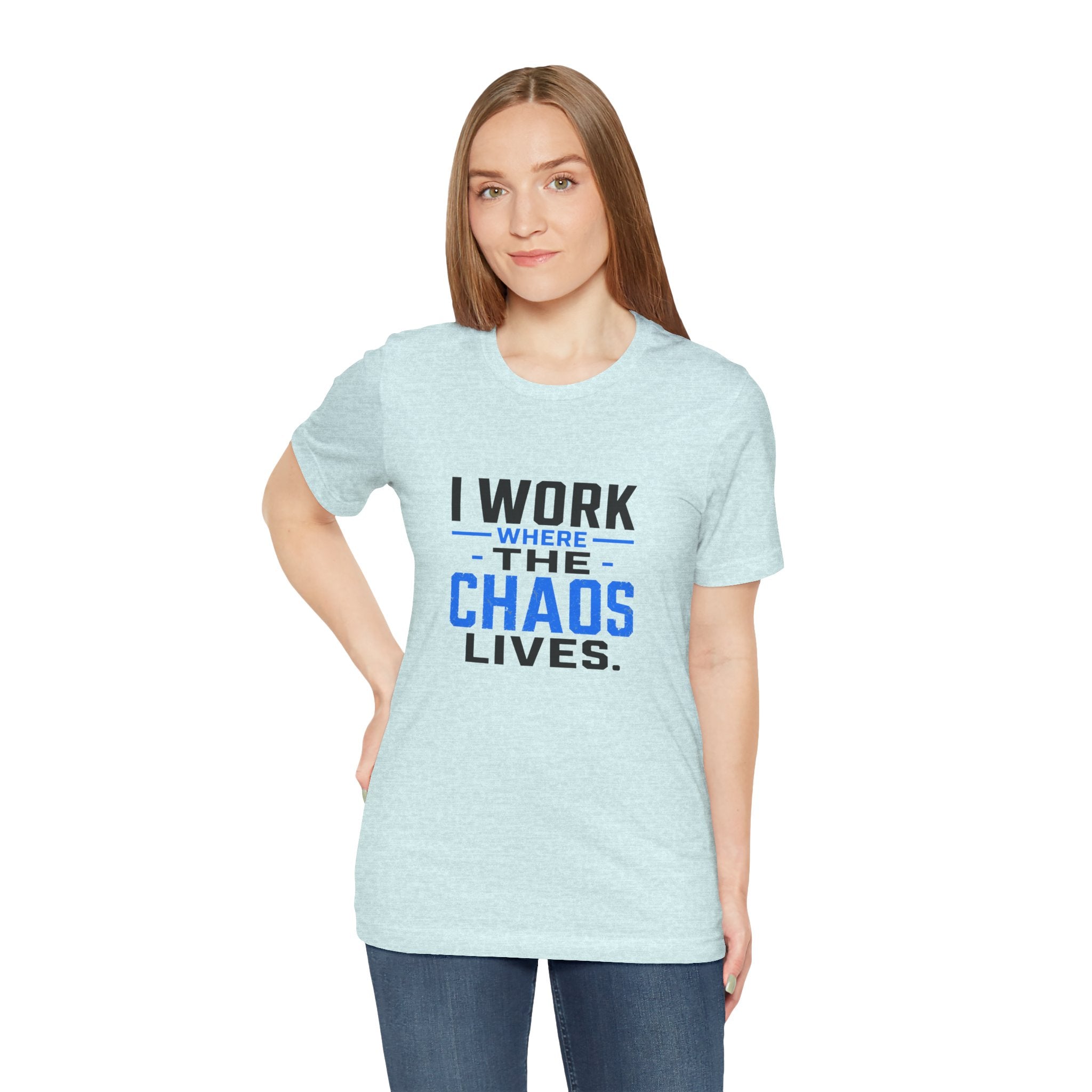 I Work Where Chaos Lives Tee