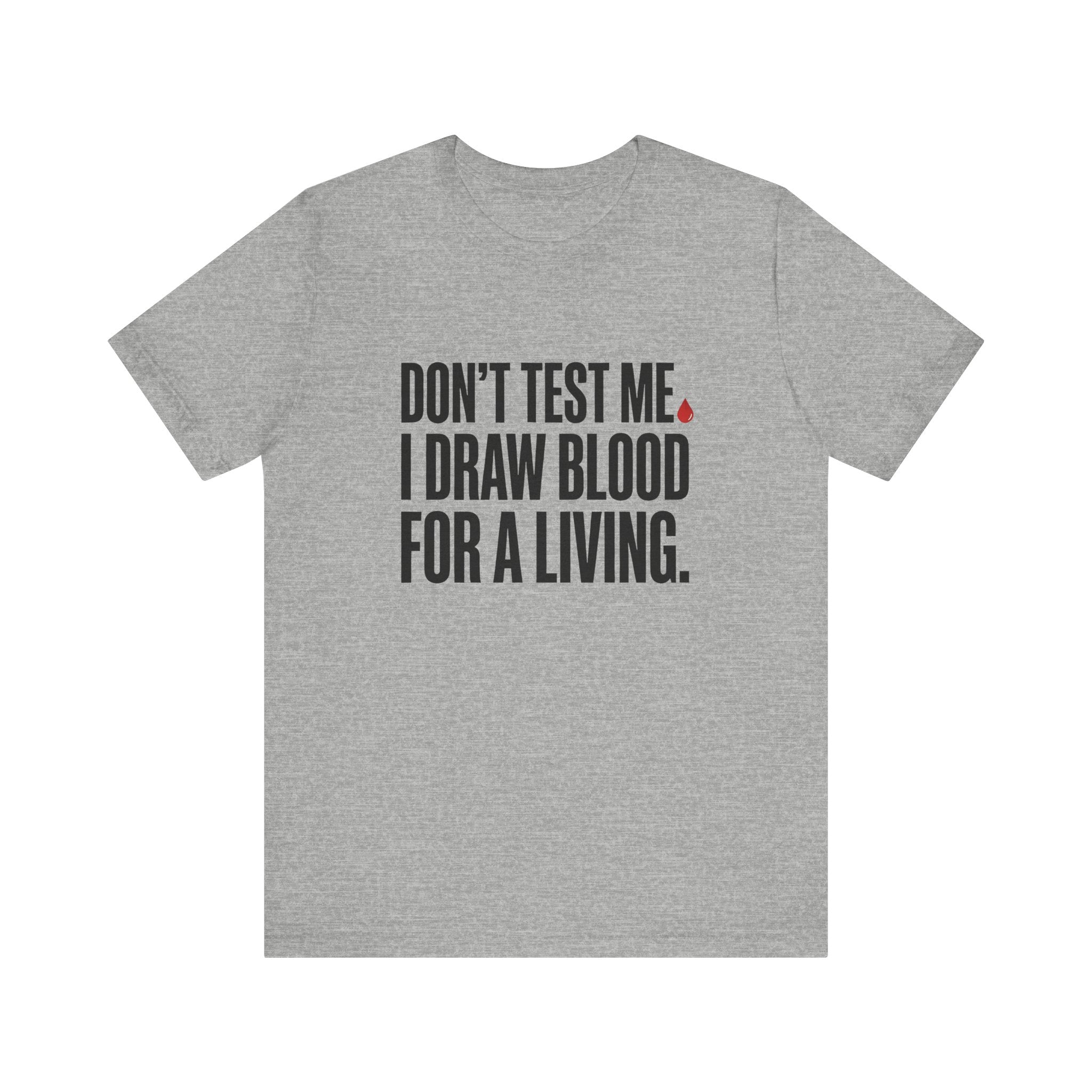 Don't Test Me. I Draw Blood for a Living | Nurse T-Shirt