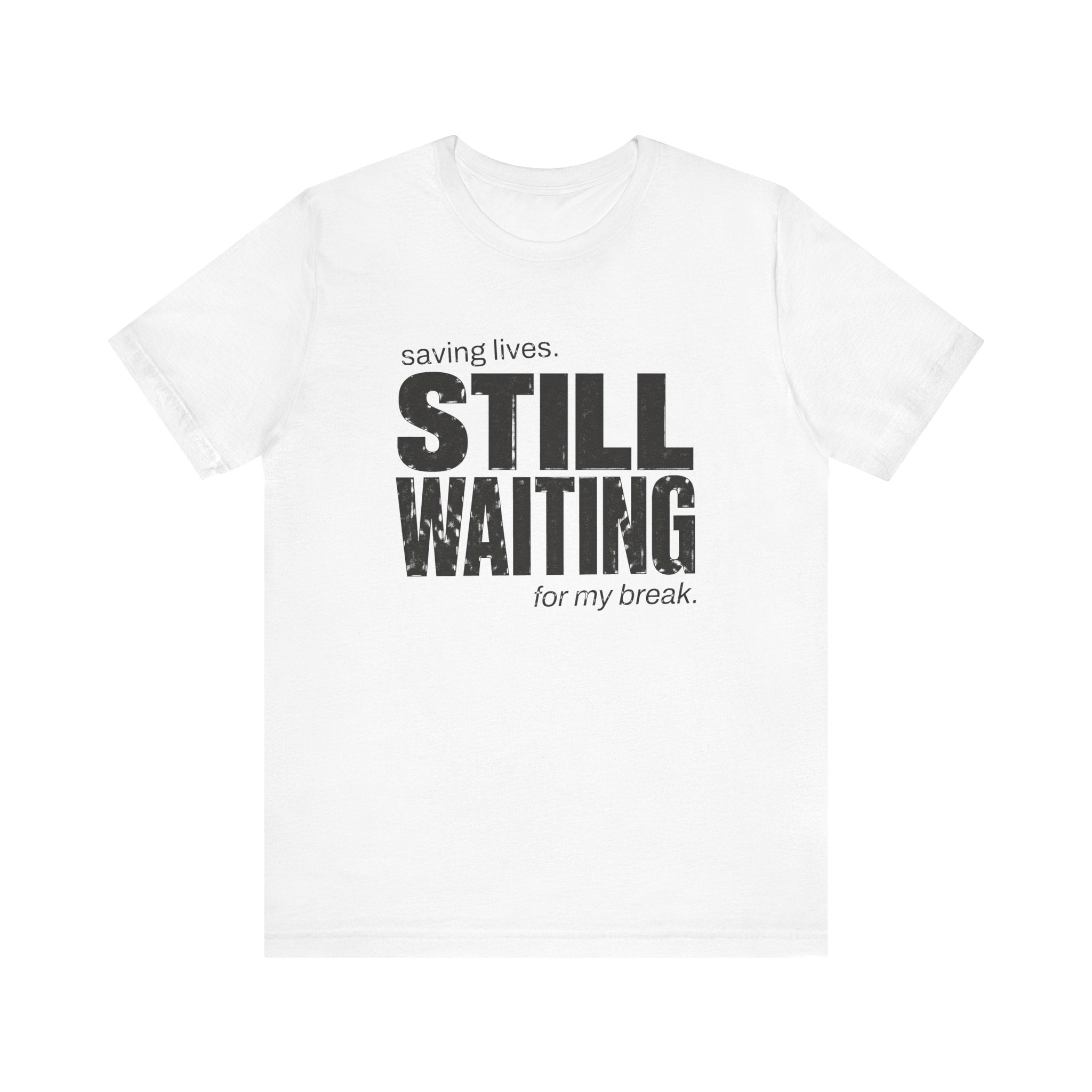 Still Waiting For My Break Tee
