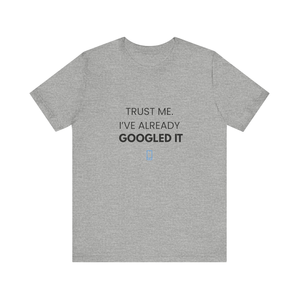 Trust Me I've Googled It Tee