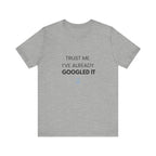 Trust Me I've Googled It Tee