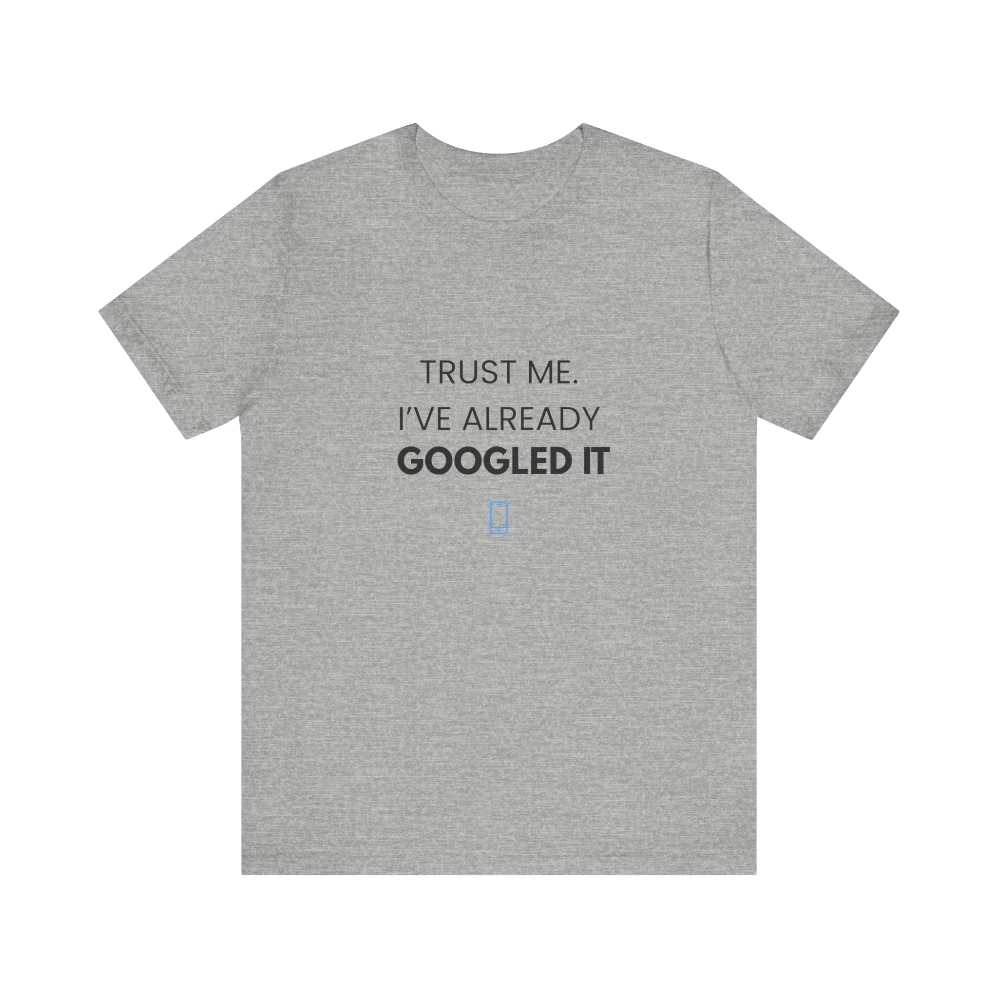 Trust Me I've Googled It Tee