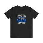 I Work Where Chaos Lives Tee