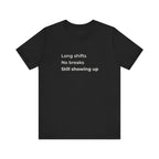 Long Shifts No Breaks Tee