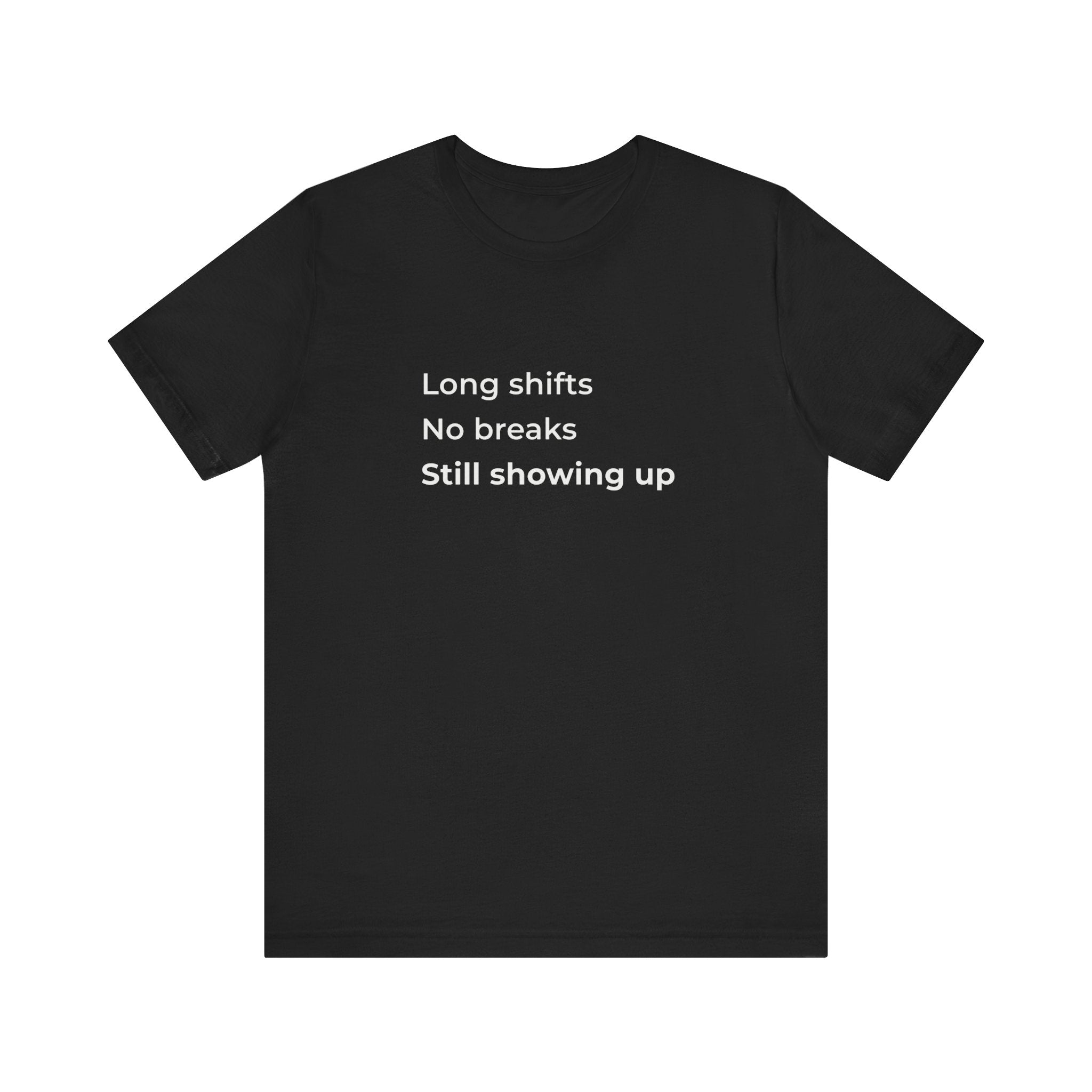 Long Shifts No Breaks Tee