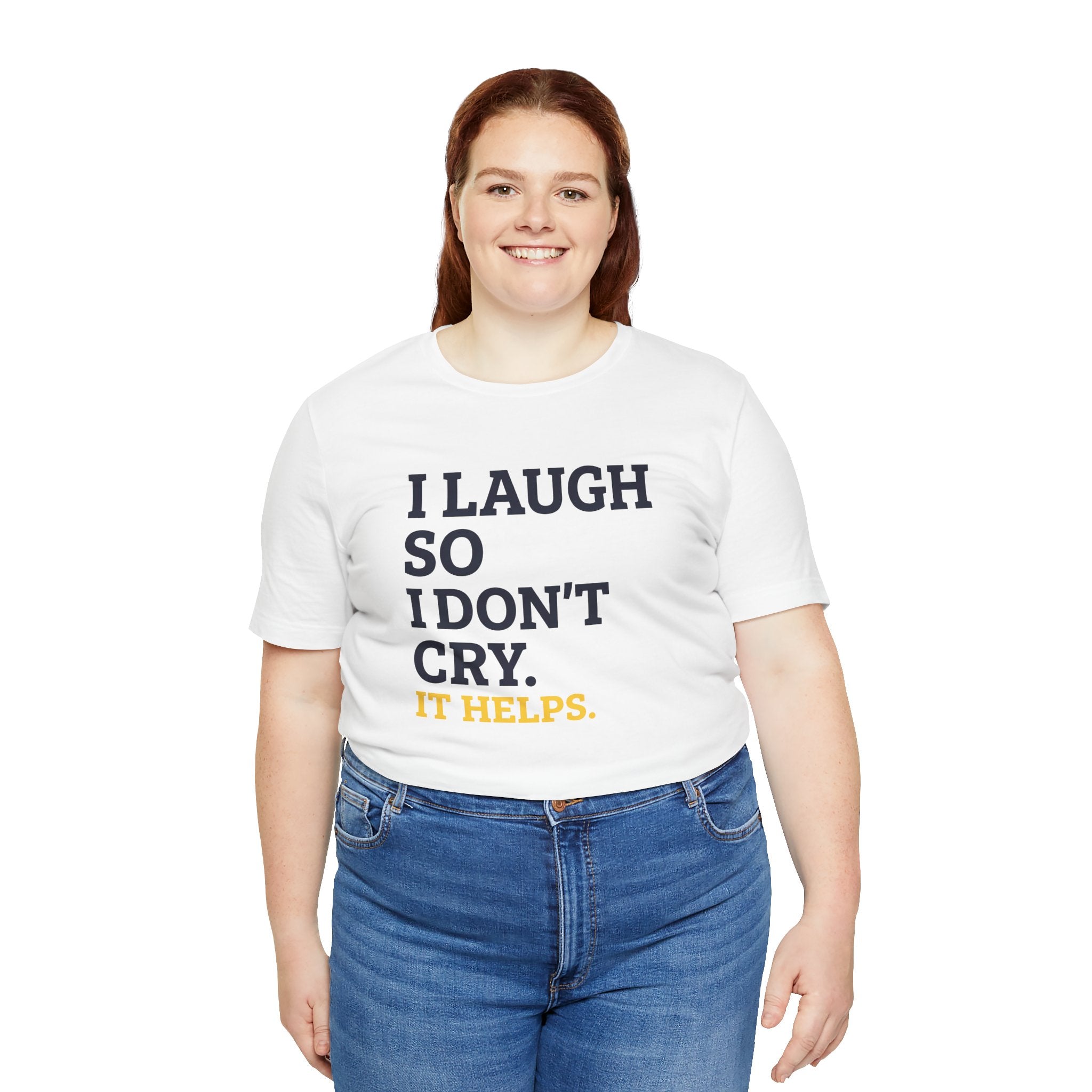 I Laugh So I Don't Cry. It Helps.