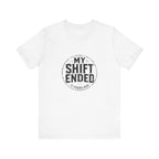 My Shift Ended 3 Hours Ago Tee
