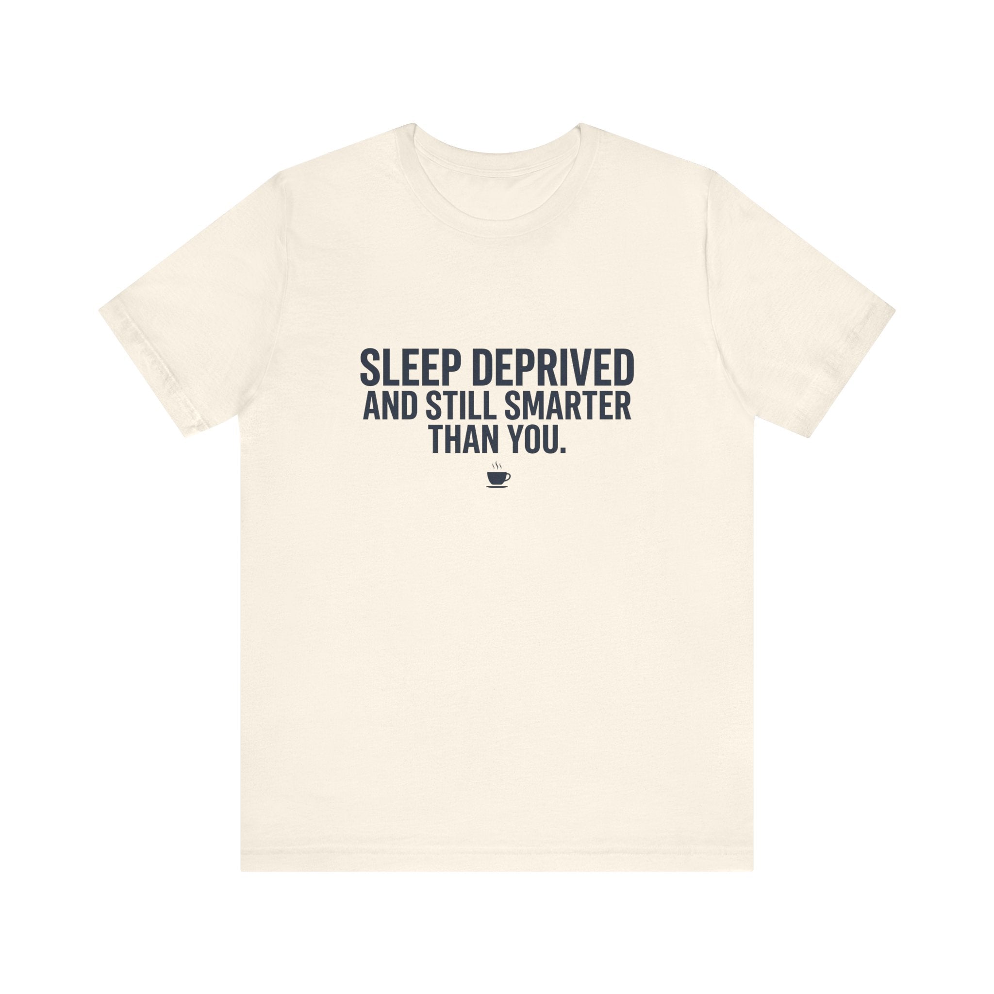 Sleep Deprived and Still Smarter Than You | Nurse T-Shirt