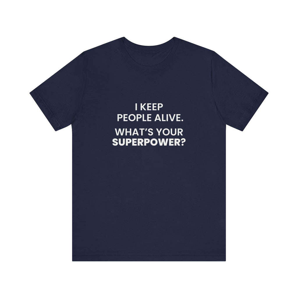 I Keep People Alive Tee