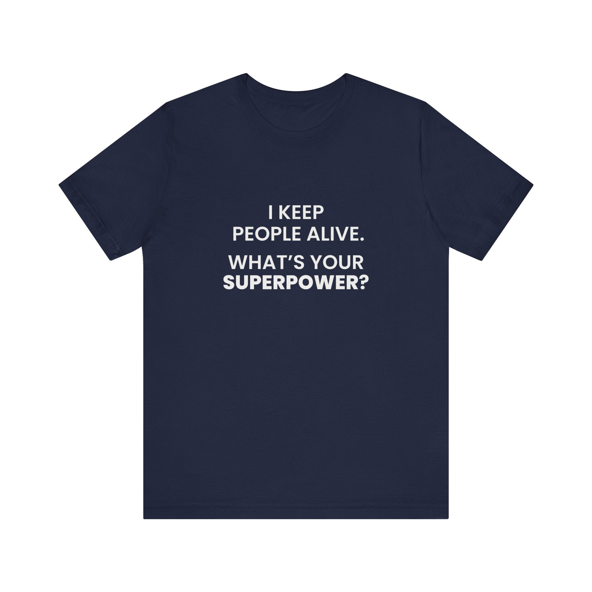 I Keep People Alive Tee