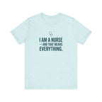 I Am a Nurse — And That Means Everything | Proud Nurse T-Shirt