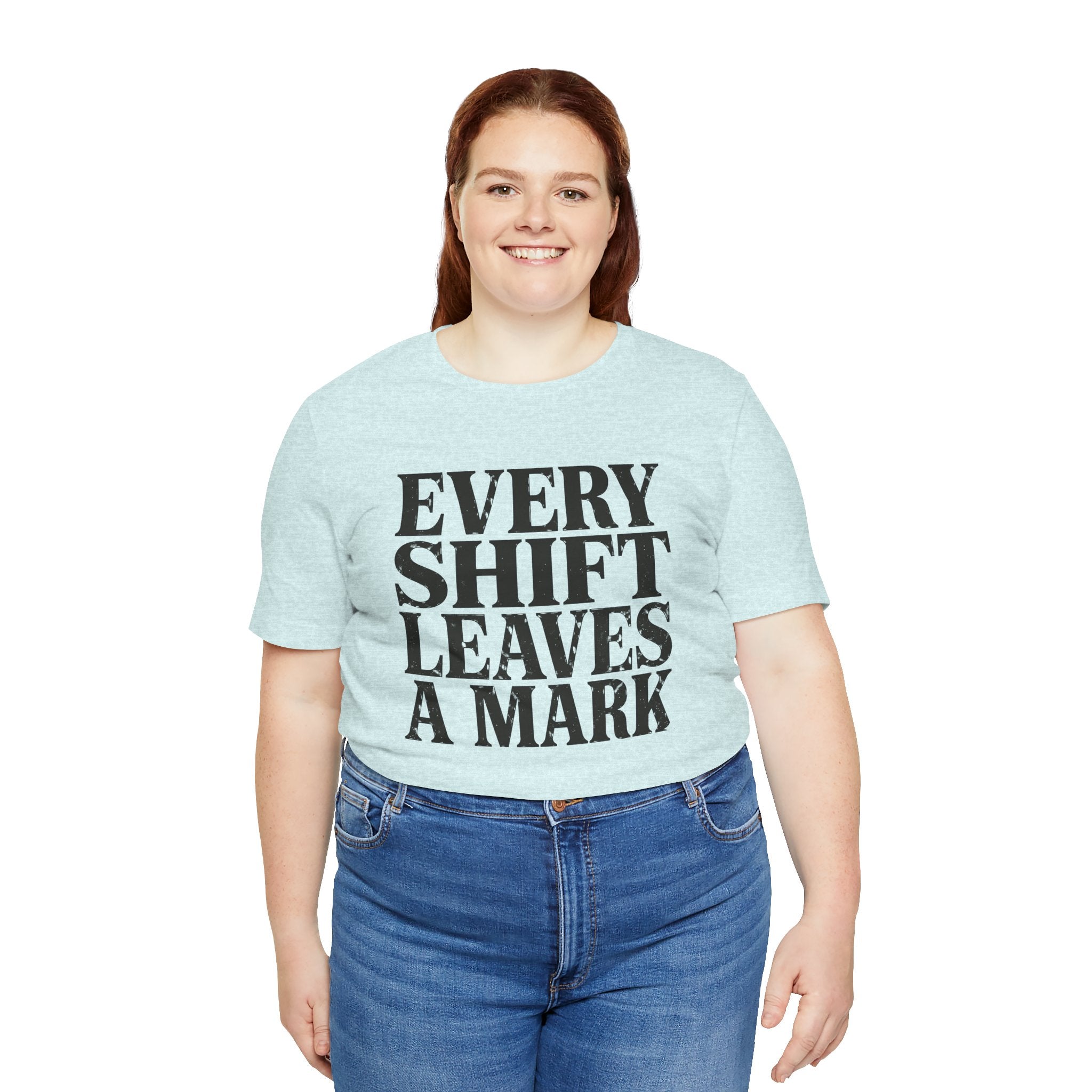 Every Shift Leaves A Mark Tee
