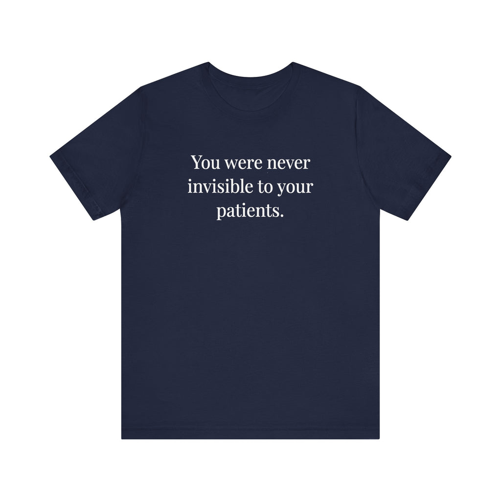 You Were Never Invisible to Your Patients