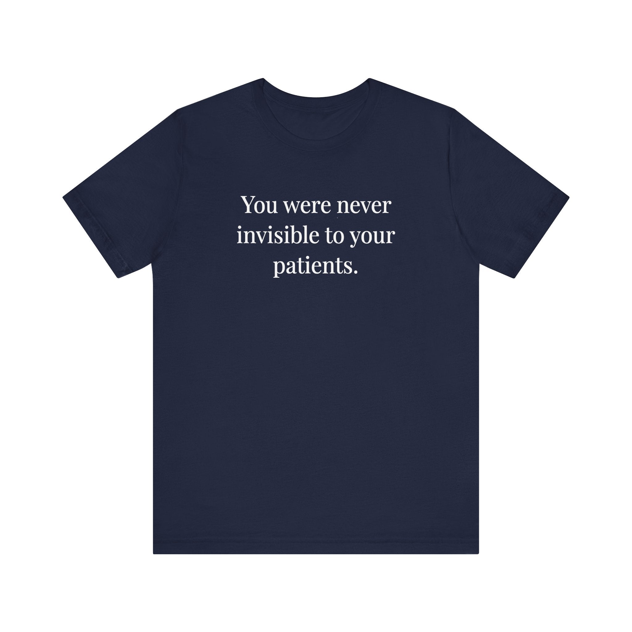 You Were Never Invisible to Your Patients