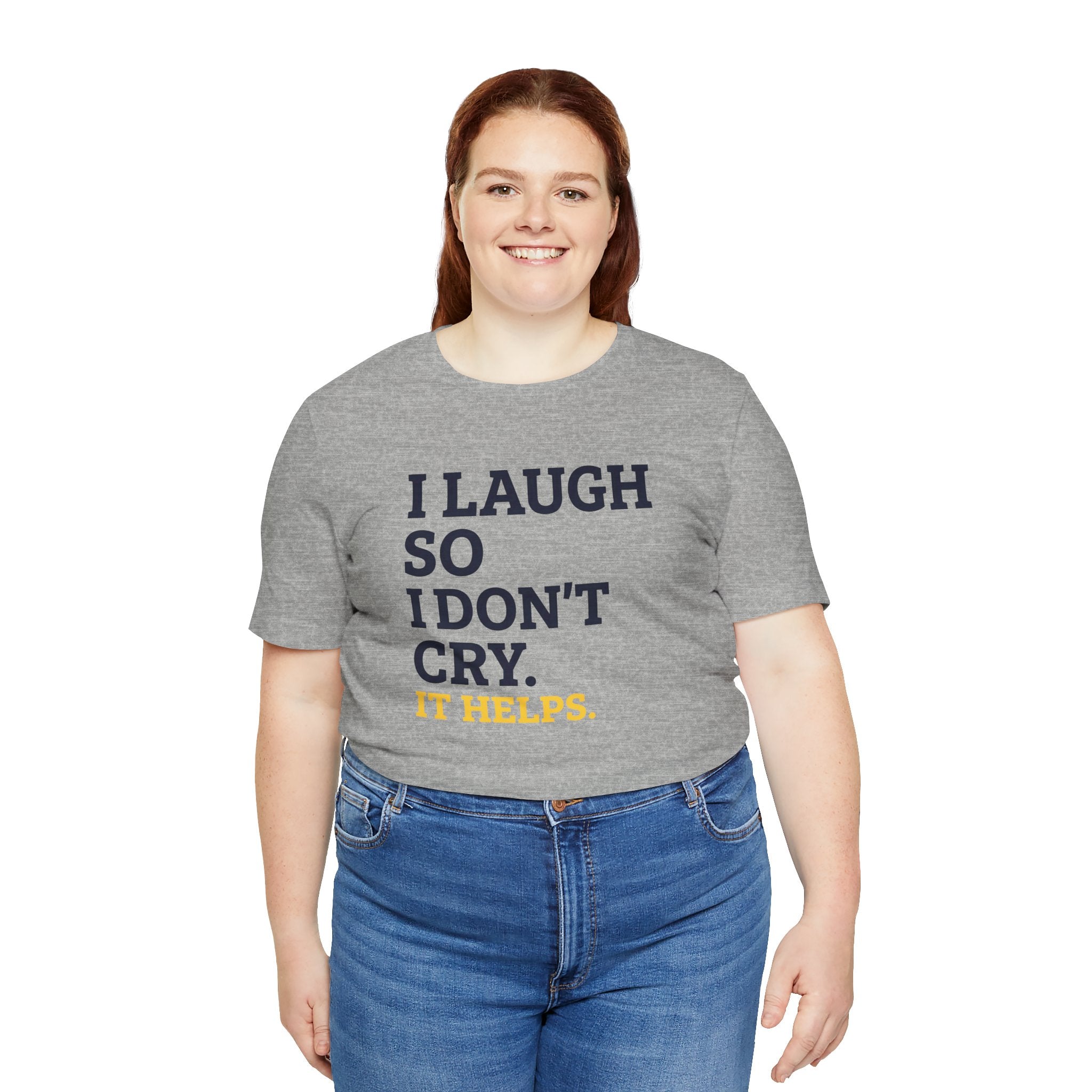 I Laugh So I Don't Cry. It Helps.