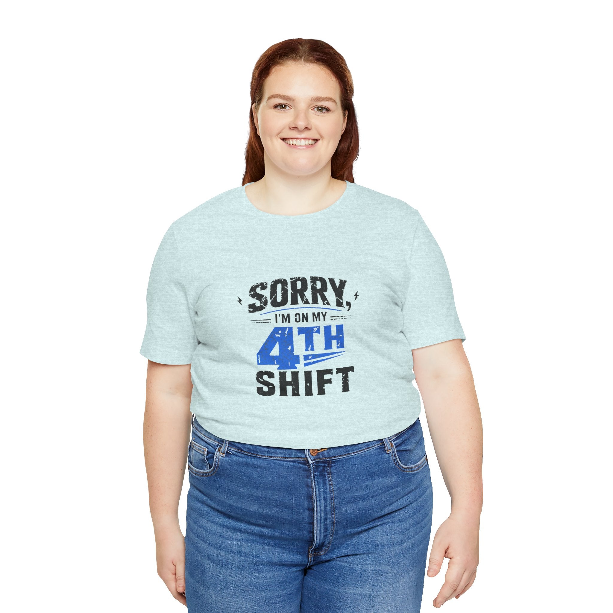 Sorry I'm On My 4th Shift Tee