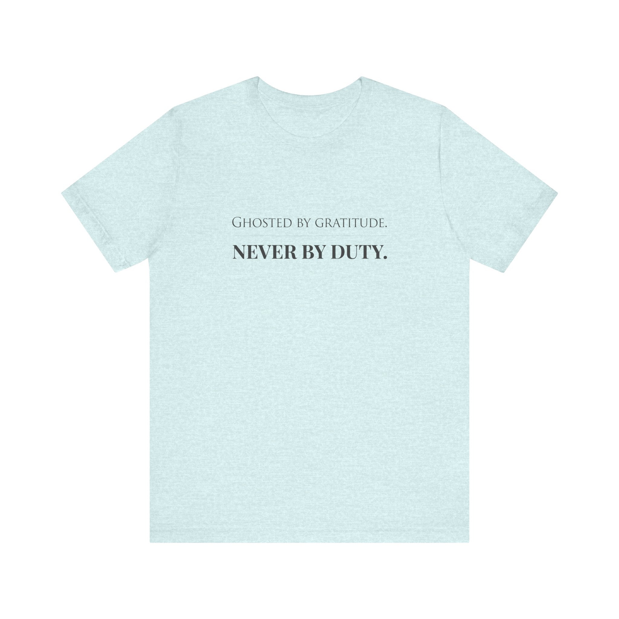 Ghosted by Gratitude. Never by Duty.
