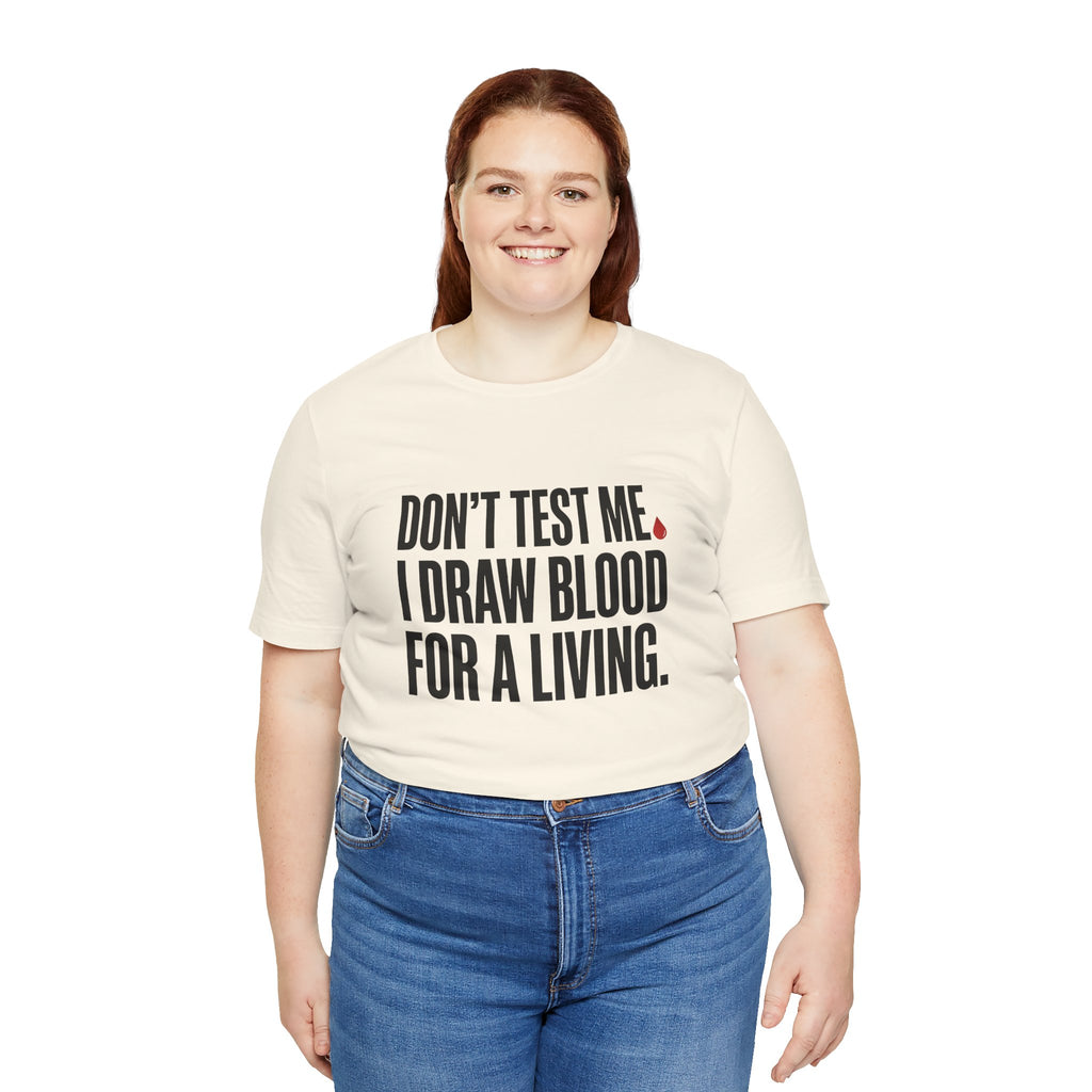 Don't Test Me. I Draw Blood for a Living | Nurse T-Shirt