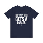 Not Every Hero Gets a Parade | Nurse Appreciation T-Shirt