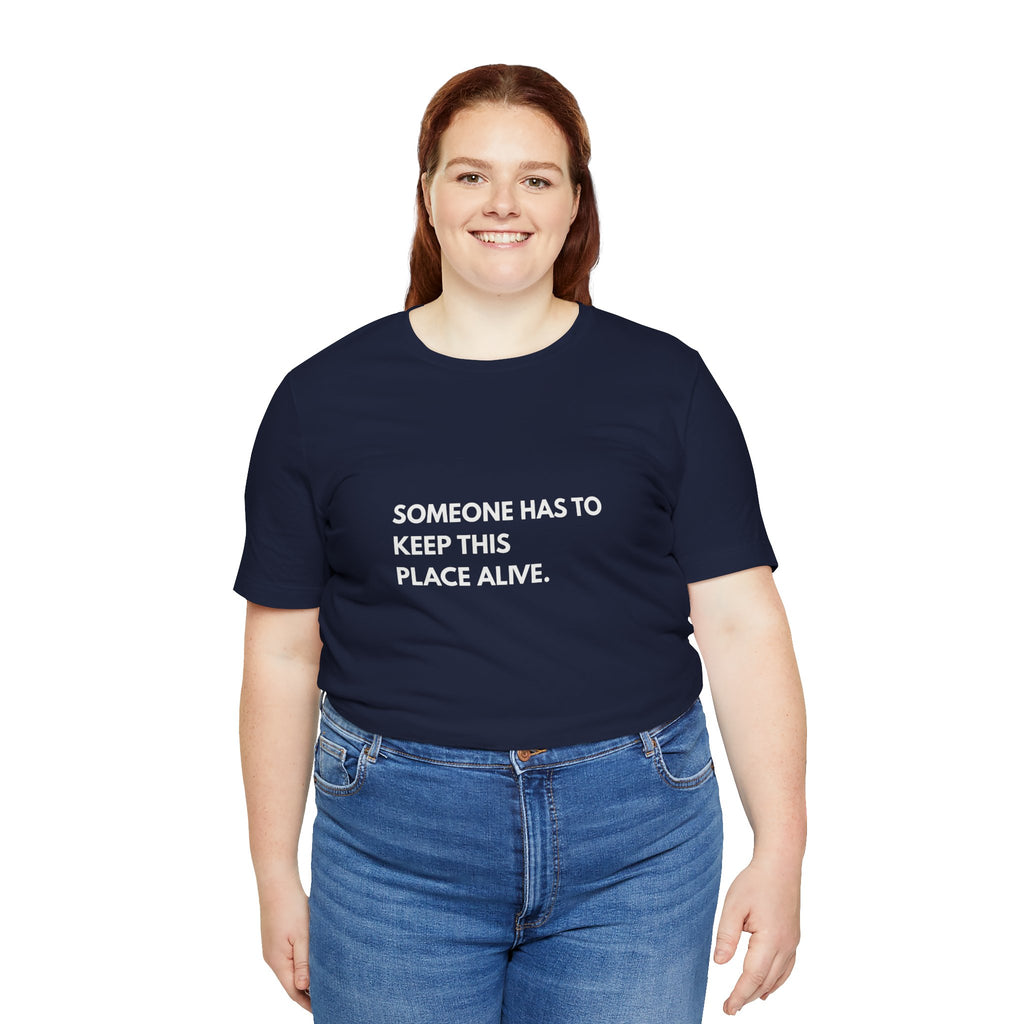 Someone Has To Keep This Alive Tee