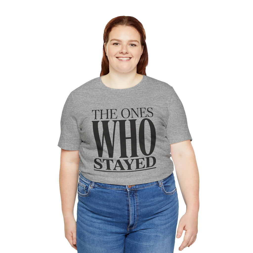 The Ones Who Stayed Tee