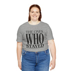 The Ones Who Stayed Tee