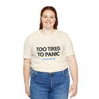Too Tired To Panic Tee