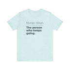 Nurse: Noun. The Person Who Keeps Going.