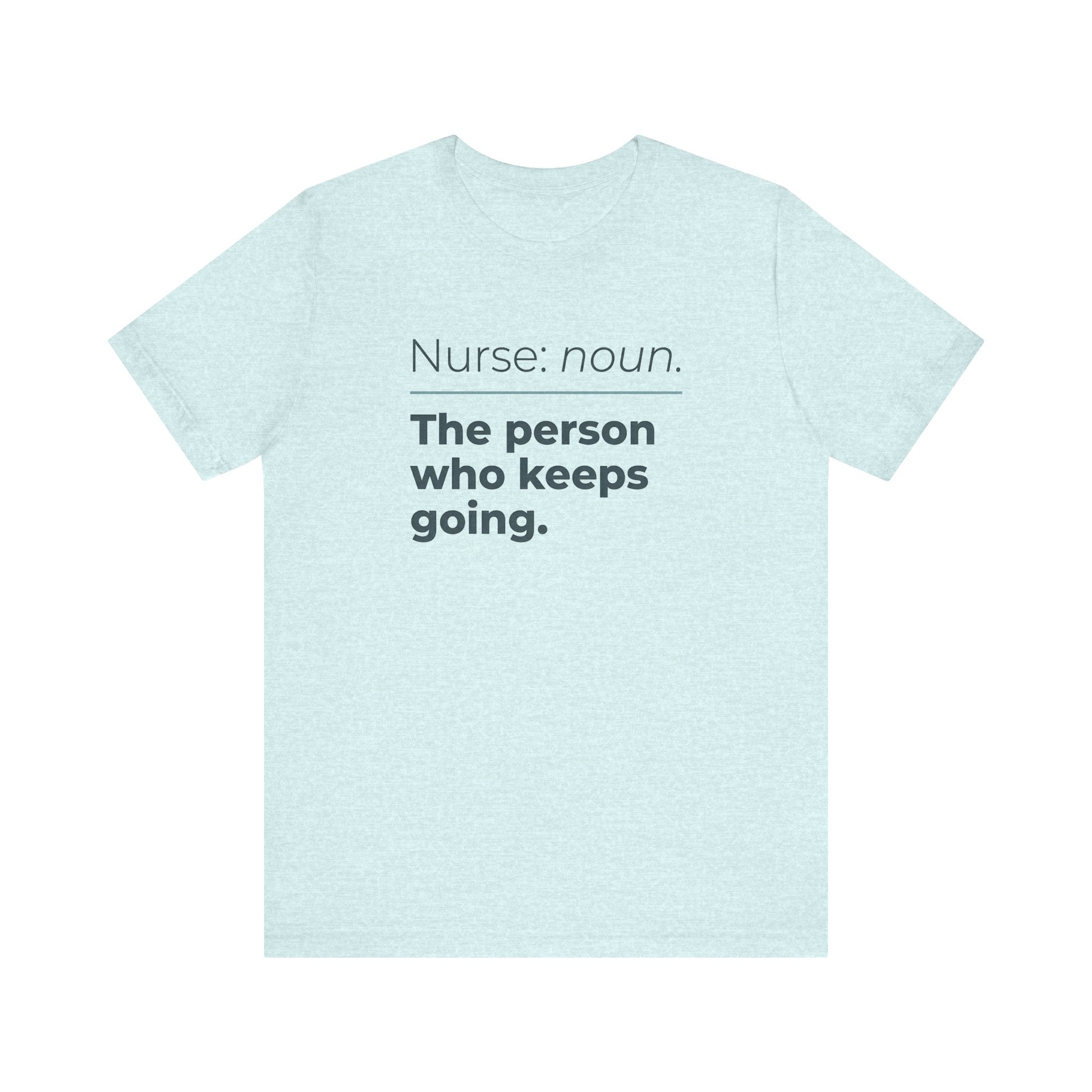 Nurse: Noun. The Person Who Keeps Going.