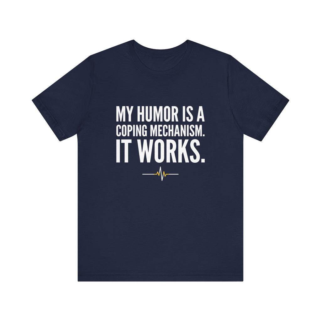 My Humor Is a Coping Mechanism. It Works. | Nurse T-Shirt