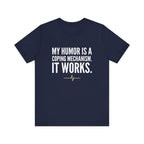 My Humor Is a Coping Mechanism. It Works. | Nurse T-Shirt