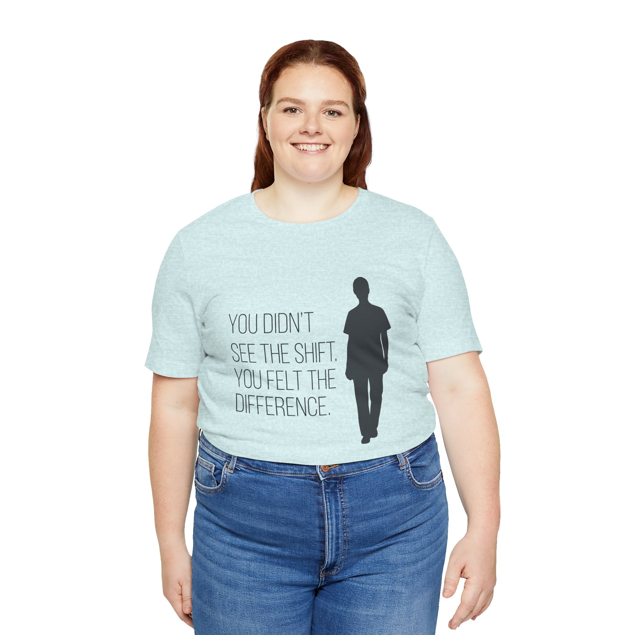 You Didn't See the Shift. You Felt the Difference. | Nurse T-Shirt