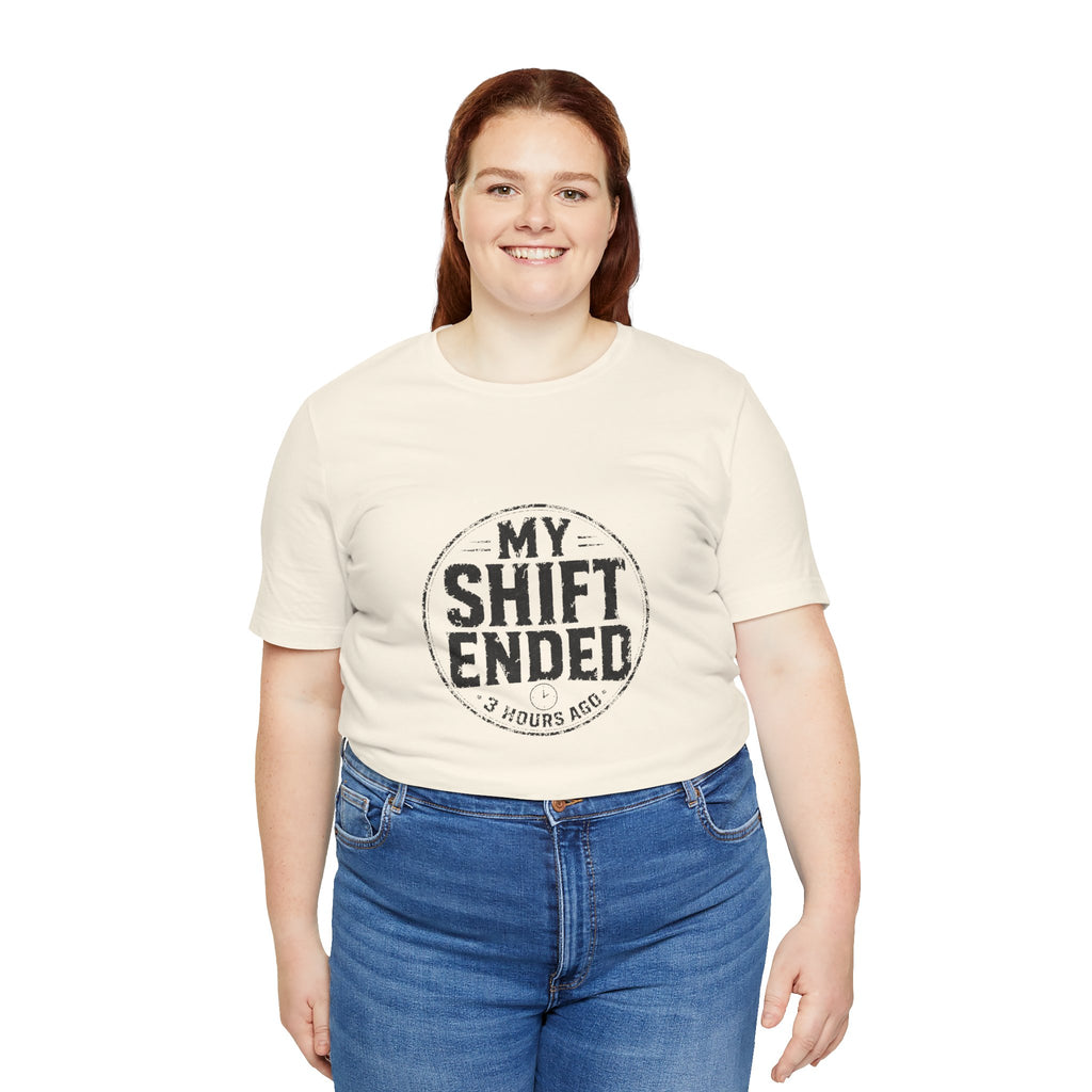 My Shift Ended 3 Hours Ago Tee