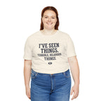 I've Seen Things. Terrible, Hilarious Things.