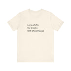 Long Shifts No Breaks Tee