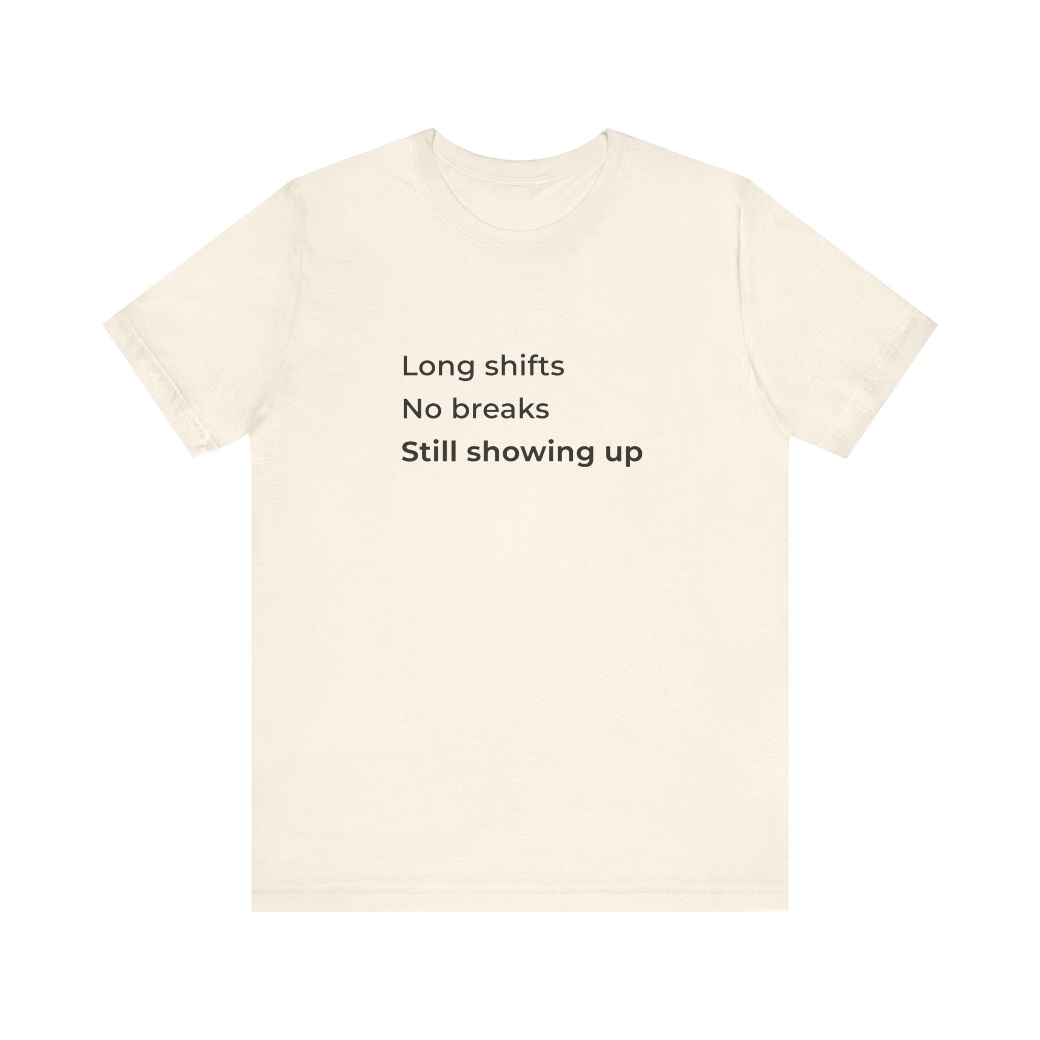 Long Shifts No Breaks Tee