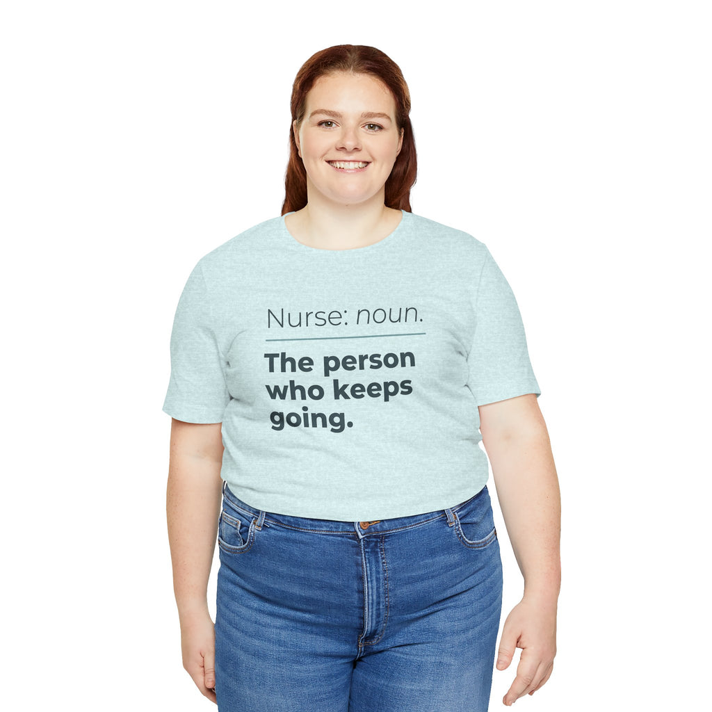 Nurse: Noun. The Person Who Keeps Going.