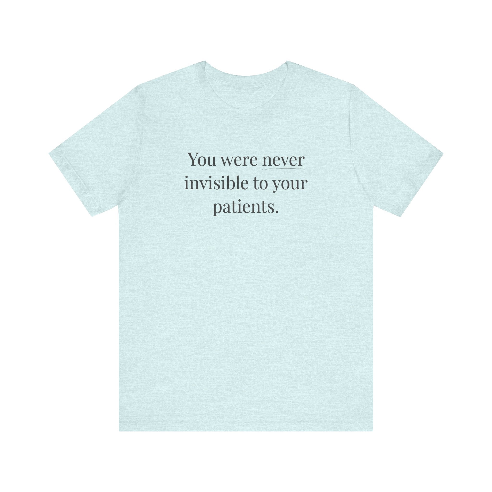 You Were Never Invisible to Your Patients