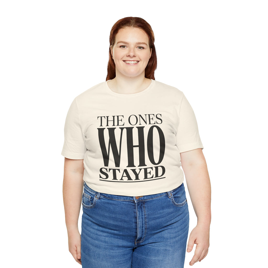 The Ones Who Stayed Tee